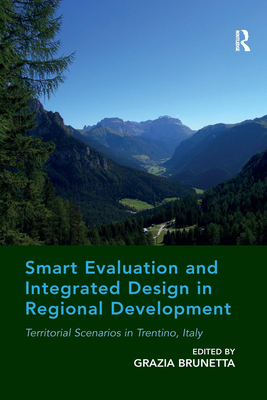 Smart Evaluation and Integrated Design in Regional Development: Territorial Scenarios in Trentino, Italy - Brunetta, Grazia