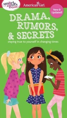Smart Girl's Guide to Drama, Rumors and Secrets: Staying True to Yourself in Changing Times - Holyoke, Nancy