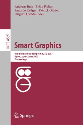 Smart Graphics: 8th International Symposium, Sg 2007, Kyoto, Japan, June 25-27, 2007, Proceedings - Butz, Andreas (Editor), and Fisher, Brian (Editor), and Krger, Antonio (Editor)