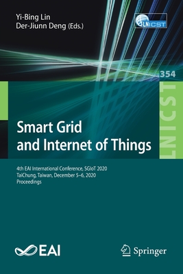 Smart Grid and Internet of Things: 4th Eai International Conference, Sgiot 2020, Taichung, Taiwan, December 5-6, 2020, Proceedings - Lin, Yi-Bing (Editor), and Deng, Der-Jiunn (Editor)