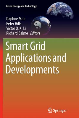 Smart Grid Applications and Developments - Mah, Daphne (Editor), and Hills, Peter (Editor), and Li, Victor O K (Editor)