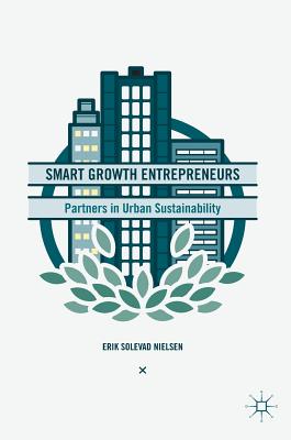 Smart Growth Entrepreneurs: Partners in Urban Sustainability - Nielsen, Erik Solevad