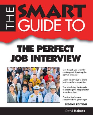 Smart Guide to the Perfect Job Interview - Second Edition - Holmes, David, Dr.