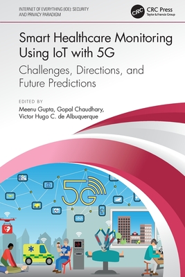 Smart Healthcare Monitoring Using IoT with 5G: Challenges, Directions, and Future Predictions - Gupta, Meenu (Editor), and Chaudhary, Gopal (Editor), and de Albuquerque, Victor Hugo C (Editor)