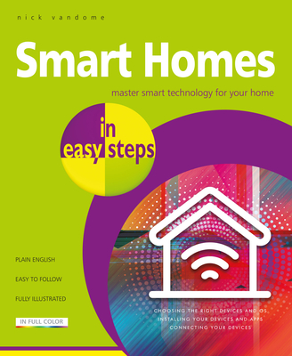 Smart Homes in easy steps: Master smart technology for your home - Vandome, Nick