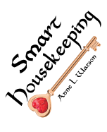 Smart Housekeeping: The No-Nonsense Guide to Decluttering, Organizing, and Cleaning Your Home, or Keys to Making Your Home Suit Yourself with No Help from Fads, Fanatics, or Other Foolishness