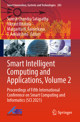 Smart Intelligent Computing and Applications, Volume 2: Proceedings of Fifth International Conference on Smart Computing and Informatics (SCI 2021) - Satapathy, Suresh Chandra (Editor), and Bhateja, Vikrant (Editor), and Favorskaya, Margarita N. (Editor)