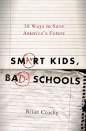 Smart Kids, Bad Schools: 38 Ways to Save America's Future