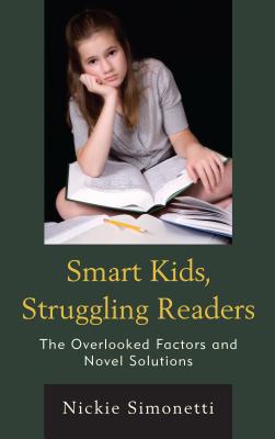 Smart Kids, Struggling Readers: The Overlooked Factors and Novel Solutions - Simonetti, Nickie