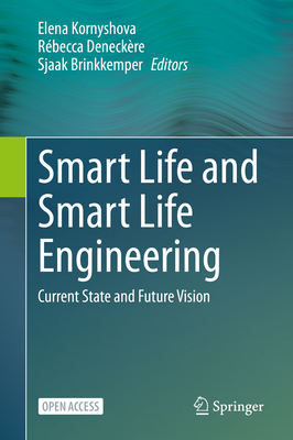 Smart Life and Smart Life Engineering: Current State and Future Vision - Kornyshova, Elena (Editor), and Deneckre, Rbecca (Editor), and Brinkkemper, Sjaak (Editor)