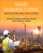 Smart Manufacturing: Applications and Case Studies