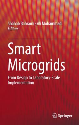 Smart Microgrids: From Design to Laboratory-Scale Implementation - Bahrami, Shahab (Editor), and Mohammadi, Ali (Editor)