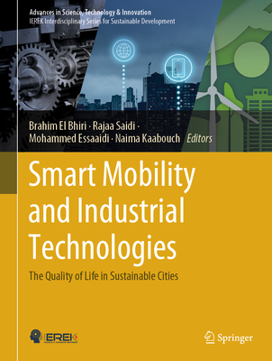 Smart Mobility and Industrial Technologies: The Quality of Life in Sustainable Cities - El Bhiri, Brahim (Editor), and Saidi, Rajaa (Editor), and Essaaidi, Mohammed (Editor)