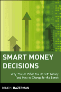 Smart Money Decisions: Why You Do What You Do with Money (and How to Change for the Better)