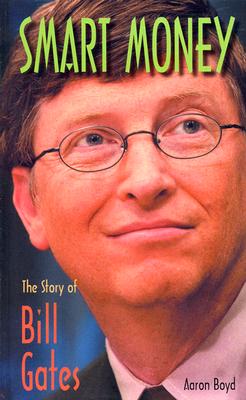 Smart Money: The Story of Bill Gates - Boyd, Aaron