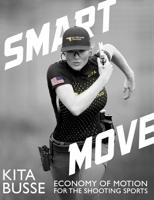 Smart Move: Economy of Motion for the Shooting Sports - Busse, Kita