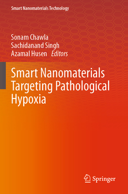 Smart Nanomaterials Targeting Pathological Hypoxia - Chawla, Sonam (Editor), and Singh, Sachidanand (Editor), and Husen, Azamal (Editor)