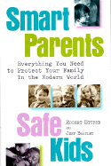 Smart Parents, Safe Kids: Everything You Need to Protect Your Family in the Modern World