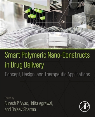 Smart Polymeric Nano-Constructs in Drug Delivery: Concept, Design and Therapeutic Applications - P Vyas, Suresh (Editor), and Agrawal, Udita (Editor), and Sharma, Rajeev (Editor)