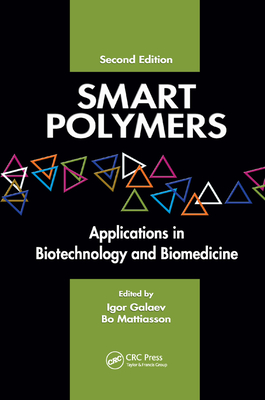 Smart Polymers: Applications in Biotechnology and Biomedicine - Galaev, Igor (Editor), and Mattiasson, Bo (Editor)