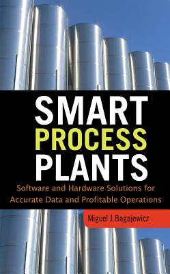 Smart Process Plants: Software and Hardware Solutions for Accurate Data and Profitable Operations - Bagajewicz, Miguel J