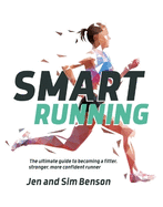 Smart Running: The ultimate guide to becoming a fitter, stronger, more confident runner