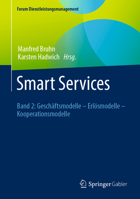 Smart Services: Band 2: Gesch?ftsmodelle - Erlsmodelle - Kooperationsmodelle - Bruhn, Manfred (Editor), and Hadwich, Karsten (Editor)