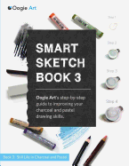 Smart Sketch Book 3: Oogie Art's Step-By-Step Guide to Drawing Still Life Objects with Charcoal and Soft Pastels