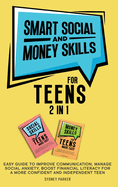 Smart Social and Money Skills for Teens: 2 in 1 Easy Guide to Improve Communication, Manage Social Anxiety, Boost Financial Literacy for a More Confident and Independent Teen: 2 in 1 Easy Guide to Improve Communication, Manage Social Anxiety, Boost...