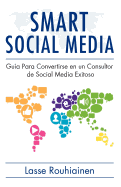 Smart Social Media: Gua para convertirse en un consultor de Social Media exitoso