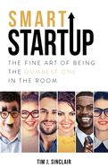 Smart Startup: The Fine Art Of Being The Dumbest One In The Room