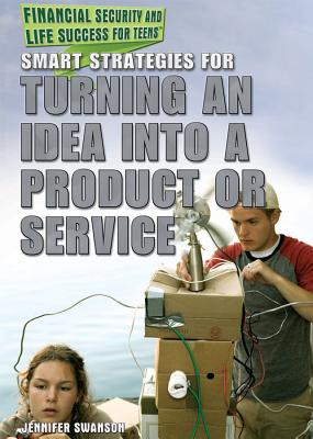 Smart Strategies for Turning an Idea Into a Product or Service - Swanson, Jennifer