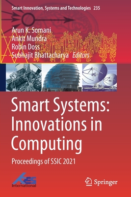 Smart Systems: Innovations in Computing: Proceedings of SSIC 2021 - Somani, Arun K. (Editor), and Mundra, Ankit (Editor), and Doss, Robin (Editor)