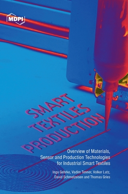 Smart Textiles Production: Overview of Materials, Sensor and Production Technologies for Industrial Smart Textiles - Gehrke, Inga, and Tenner, Vadim, and Lutz, Volker