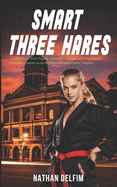 Smart Three Hares: Charlotte Swift: From Tragedy to Triumph - Courage and Determination, A Karateka's Journey to the Red-Black Belt Amid Family Tragedies Smart Three Hares