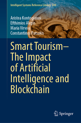 Smart Tourism-The Impact of Artificial Intelligence and Blockchain - Kontogianni, Aristea, and Alepis, Efthimios, and Virvou, Maria