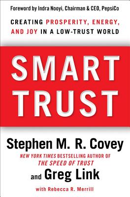 Smart Trust: Creating Prosperity, Energy, and Joy in a Low-Trust World - Covey, Stephen M R, and Link, Greg, and Merrill, Rebecca R (Contributions by)