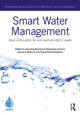 Smart Water Management: Truly Intelligent or Just Another Pretty Name? - Bjornlund, Henning (Editor), and Kuisma, Stephanie (Editor), and Nickum, James E (Editor)