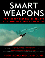 Smart Weapons: Top Secret History of Remote Controlled Airborne Weapons - McDaid, Hugh, and Oliver, David, and Strong, Barton, Admiral (Foreword by)