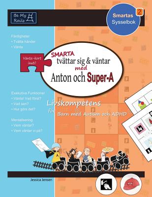 Smarta Tvattar Sig & Vantar Med Anton Och Super-A: Livskompetens for Barn Med Autism Och ADHD - Jensen, Jessica