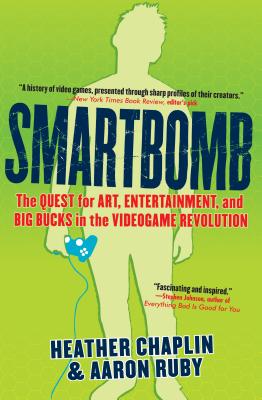 Smartbomb: The Quest for Art, Entertainment, and Big Bucks in the Videogame Revolution - Chaplin, Heather, and Ruby, Aaron