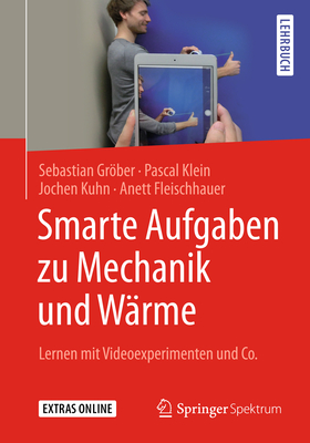 Smarte Aufgaben Zu Mechanik Und W?rme: Lernen Mit Videoexperimenten Und Co. - Grber, Sebastian, and Klein, Pascal, and Kuhn, Jochen