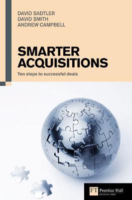 Smarter Acquisitions: Ten Steps to Successful Deals - Campbell, Andrew, and Sadtler, David, and Smith, David