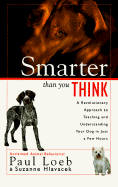 Smarter Than You Think: A Revolutionary Approach to Teaching and Understanding Your Dog in Just a Few Hours - Loeb, Paul, and Hlavacek, Suzanne