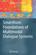 Smartkom: Foundations of Multimodal Dialogue Systems