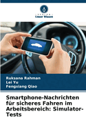 Smartphone-Nachrichten f?r sicheres Fahren im Arbeitsbereich: Simulator-Tests