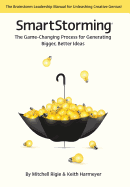 Smartstorming (R): The Game Changing Process for Generating Bigger, Better Ideas