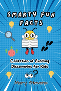 Smarty Fun Facts: Collection of Exciting Discoveries For Kids