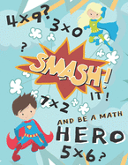 Smash It And Be A Math Hero: Mulitiplication Workbook For Kids, Digit 0-12, Great For Homeschooling, Multiplication Timed Tests