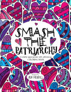 Smash the Patriarchy: A Totally Appropriate Self-Affirming Coloring Book